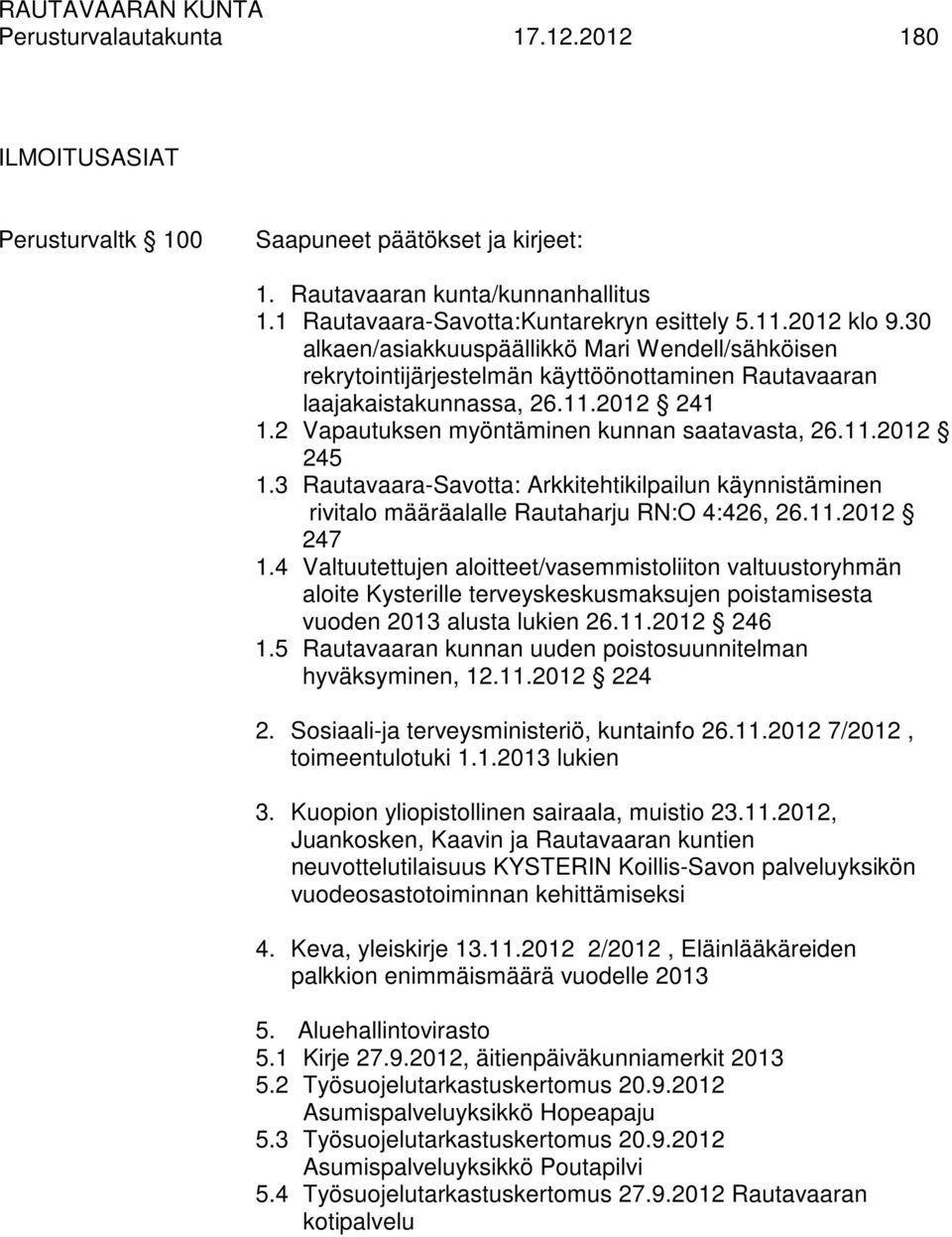 3 Rautavaara-Savotta: Arkkitehtikilpailun käynnistäminen rivitalo määräalalle Rautaharju RN:O 4:426, 26.11.2012 247 1.