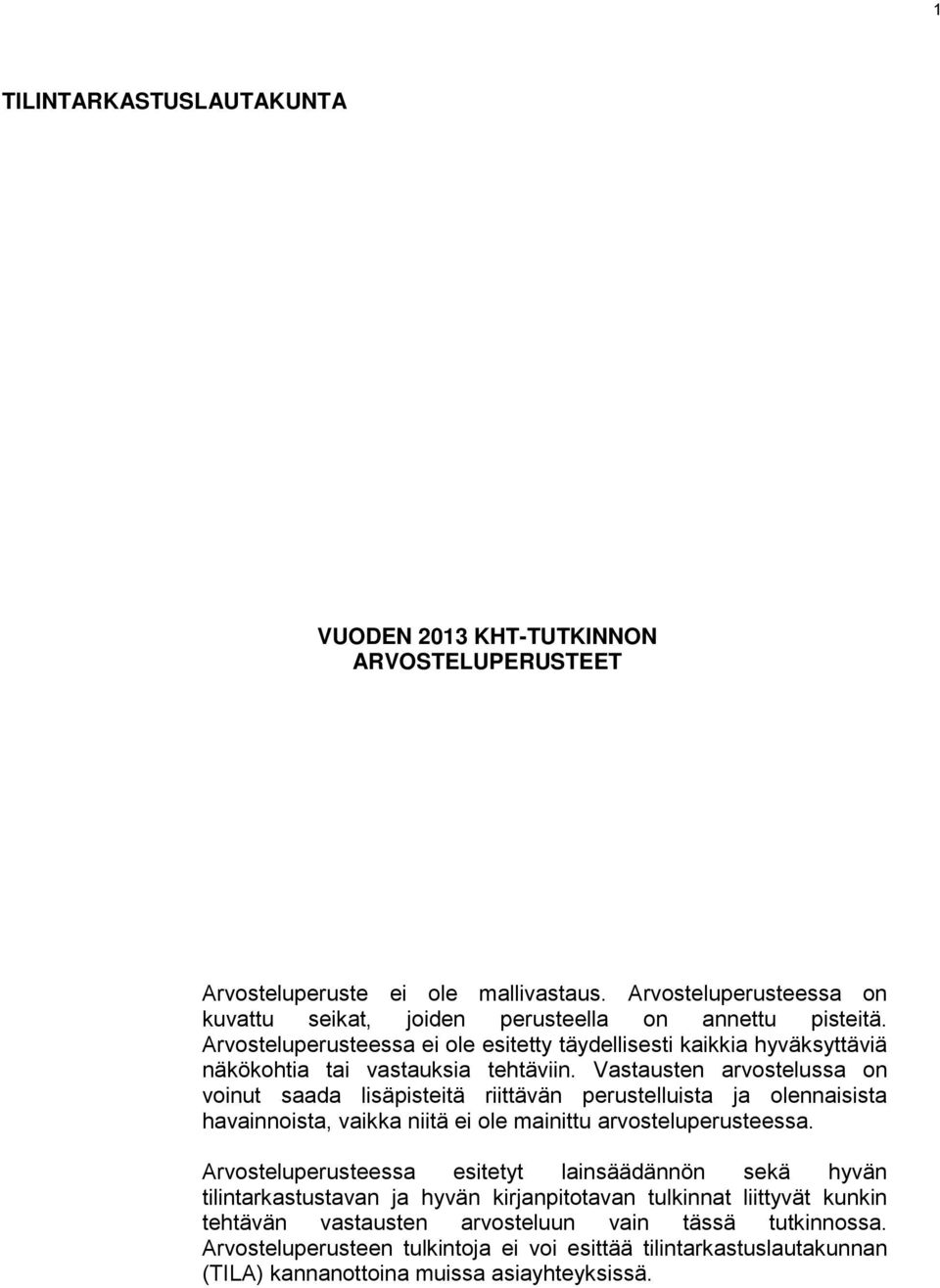 Vastausten arvostelussa on voinut saada lisäpisteitä riittävän perustelluista ja olennaisista havainnoista, vaikka niitä ei ole mainittu arvosteluperusteessa.