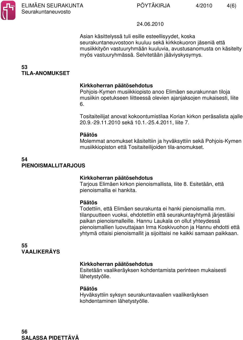 Pohjois-Kymen musiikkiopisto anoo Elimäen seurakunnan tiloja musiikin opetukseen liitteessä olevien ajanjaksojen mukaisesti, liite 6.