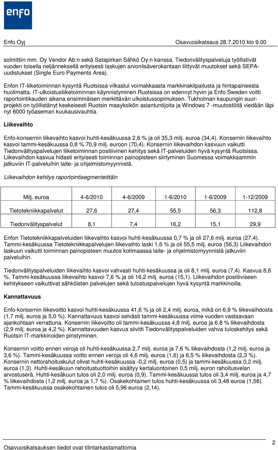 Enfon IT-liiketoiminnan kysyntä Ruotsissa vilkastui voimakkaasta markkinakilpailusta ja hintapaineesta huolimatta.