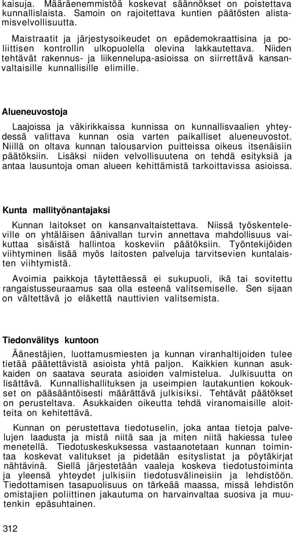 Niiden tehtävät rakennus- ja liikennelupa-asioissa on siirrettävä kansanvaltaisille kunnallisille elimille.