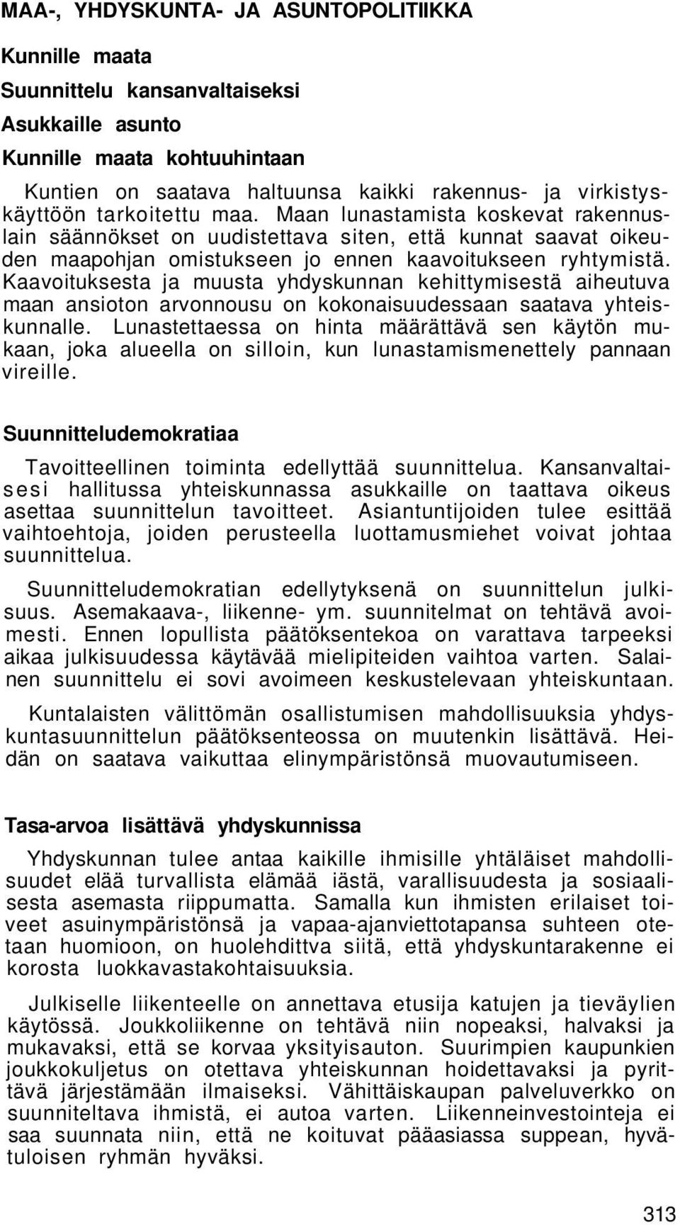 Kaavoituksesta ja muusta yhdyskunnan kehittymisestä aiheutuva maan ansioton arvonnousu on kokonaisuudessaan saatava yhteiskunnalle.