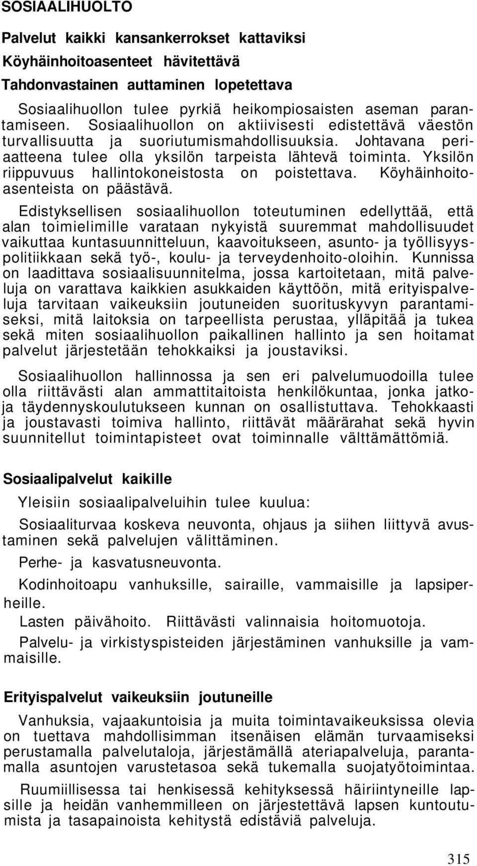 Yksilön riippuvuus hallintokoneistosta on poistettava. Köyhäinhoitoasenteista on päästävä.