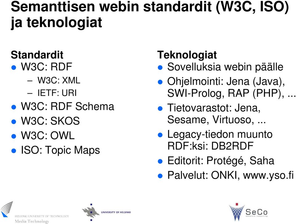 Ohjelmointi: Jena (Java), SWI-Prolog, RAP (PHP),.