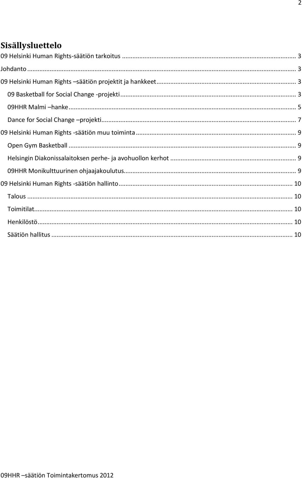 .. 7 09 Helsinki Human Rights -säätiön muu toiminta... 9 Open Gym Basketball... 9 Helsingin Diakonissalaitoksen perhe- ja avohuollon kerhot.