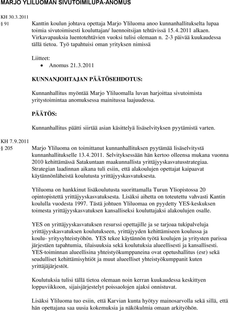 päivää kuukaudessa tällä tietoa. Työ tapahtuisi oman yrityksen nimissä Liitteet: Anomus 21.3.