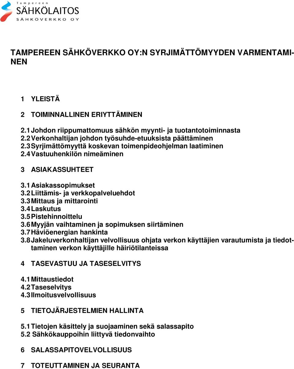 2 Liittämis- ja verkkopalveluehdot 3.3 Mittaus ja mittarointi 3.4 Laskutus 3.5 Pistehinnoittelu 3.6 Myyjän vaihtaminen ja sopimuksen siirtäminen 3.7 Häviöenergian hankinta 3.