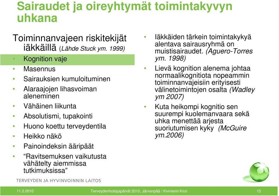 ääripäät Ravitsemuksen vaikutusta vähätelty aiemmissa tutkimuksissa Iäkkäiden tärkein toimintakykyä alentava sairausryhmä on muistisairaudet. (Aguero-Torres ym.