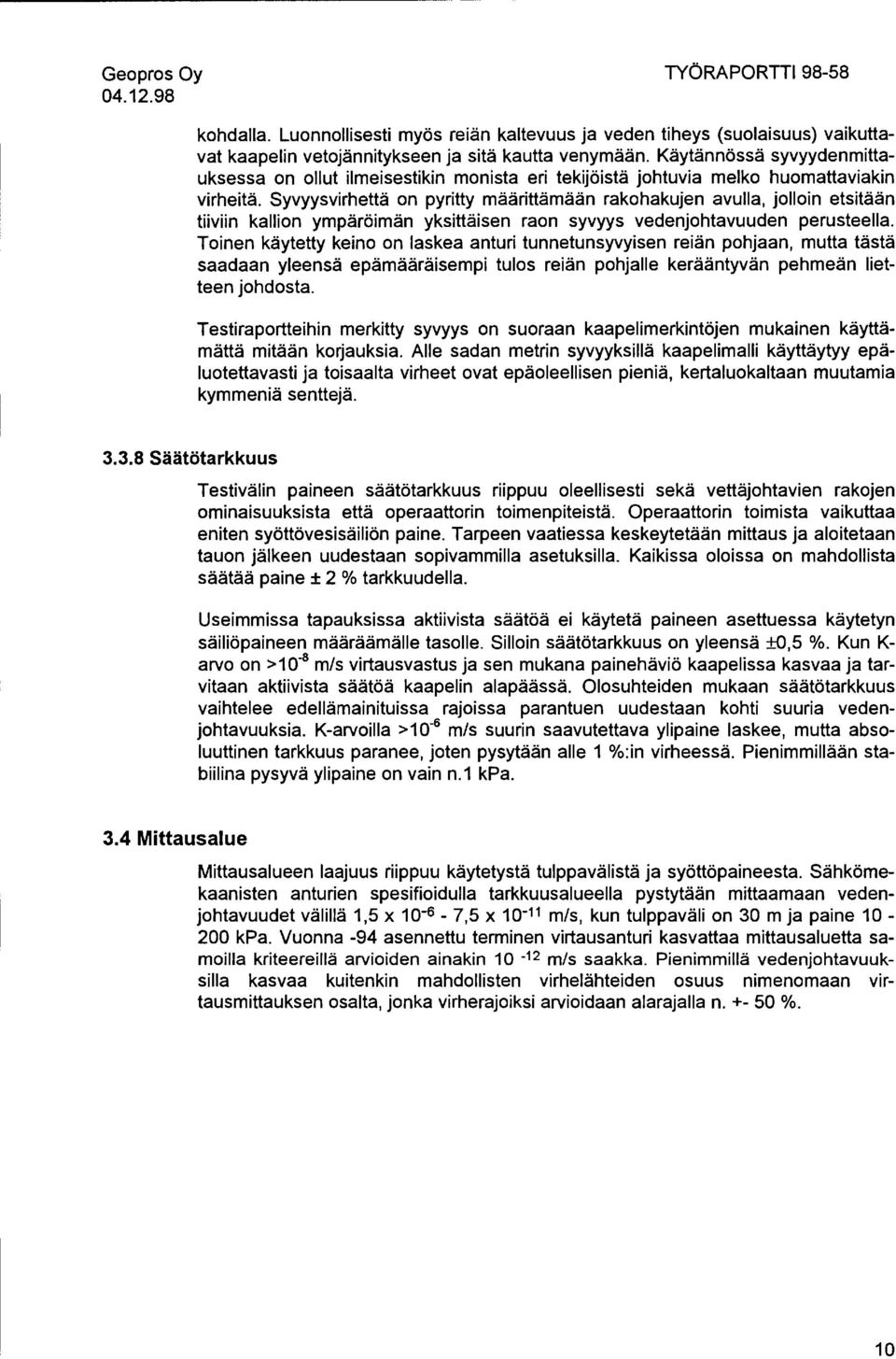 Syvyysvirhettä on pyritty määrittämään rakohakujen avulla, jolloin etsitään tiiviin kallion ympäröimän yksittäisen raon syvyys vedenjohtavuuden perusteella.