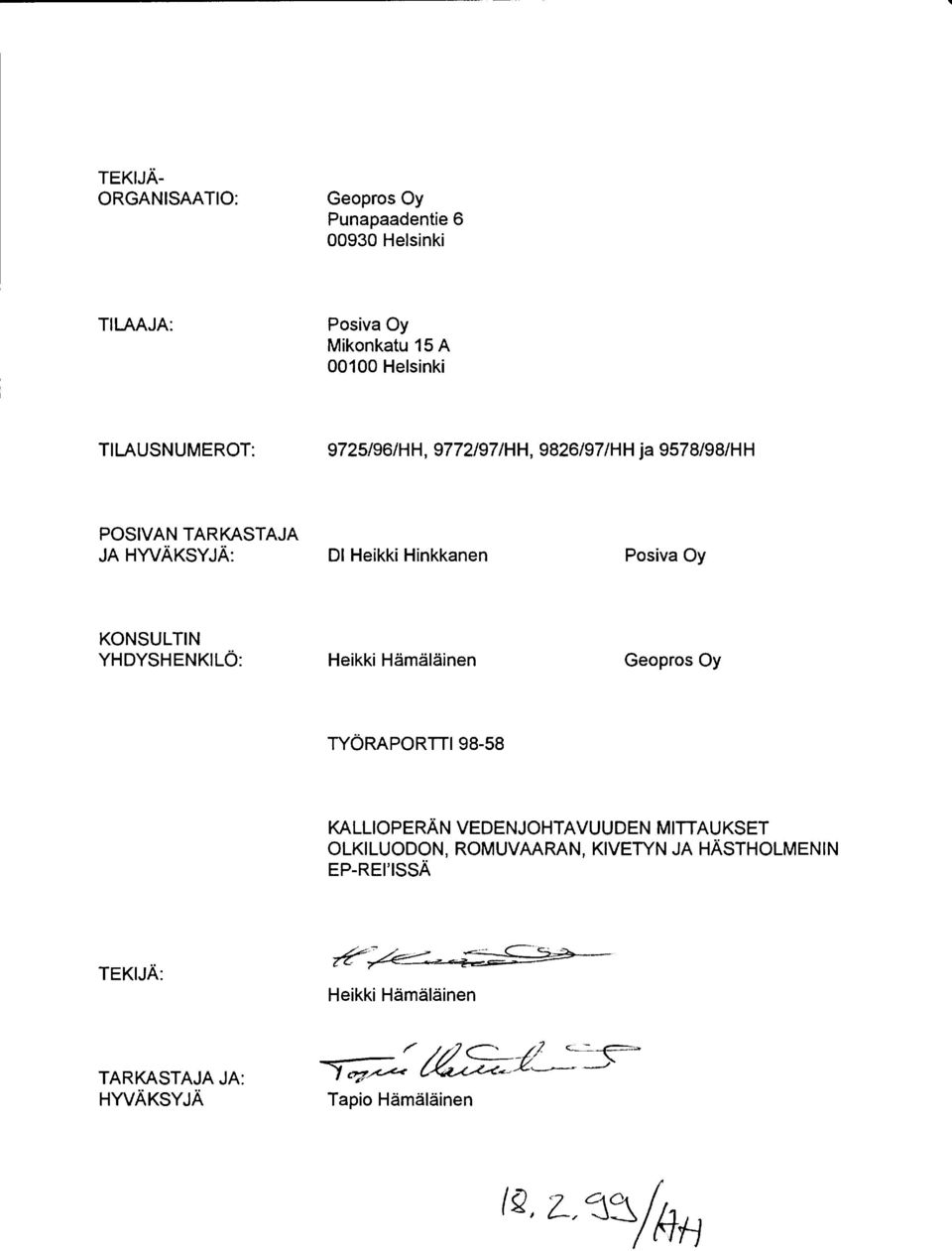 Posiva Oy KONSULTIN YHDYSHENKILÖ: Heikki Hämäläinen Geopros Oy TYÖRAPORTTI 98-58 KALLIOPERÄN VEDENJOHTAVUUDEN