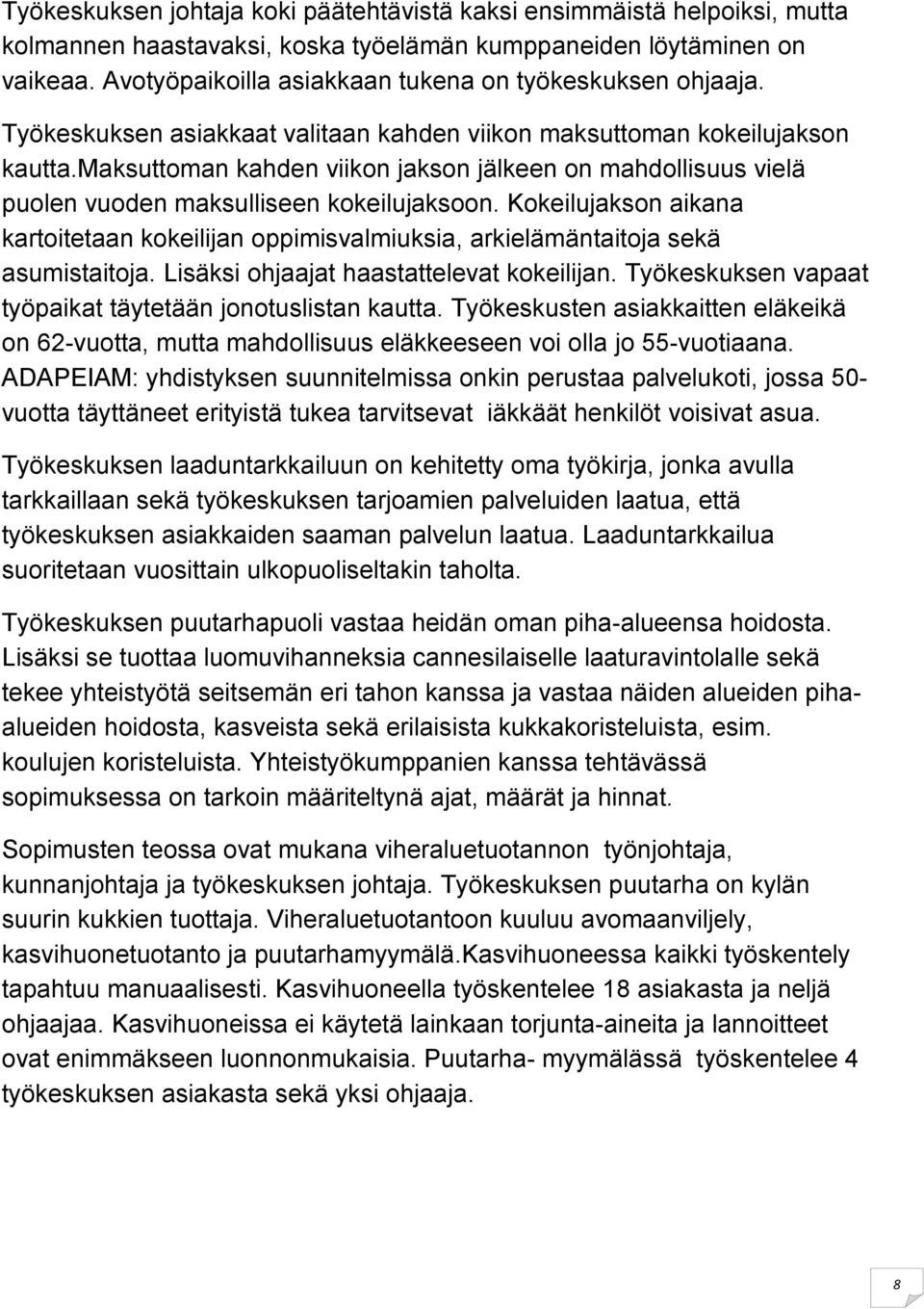 maksuttoman kahden viikon jakson jälkeen on mahdollisuus vielä puolen vuoden maksulliseen kokeilujaksoon.