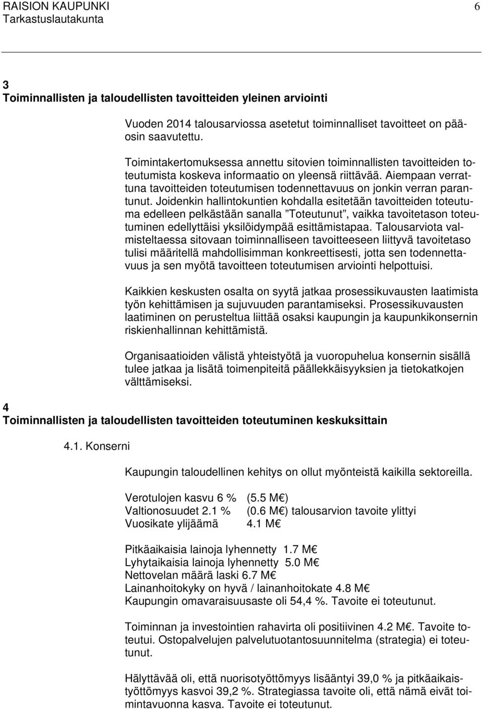 Aiempaan verrattuna tavoitteiden toteutumisen todennettavuus on jonkin verran parantunut.