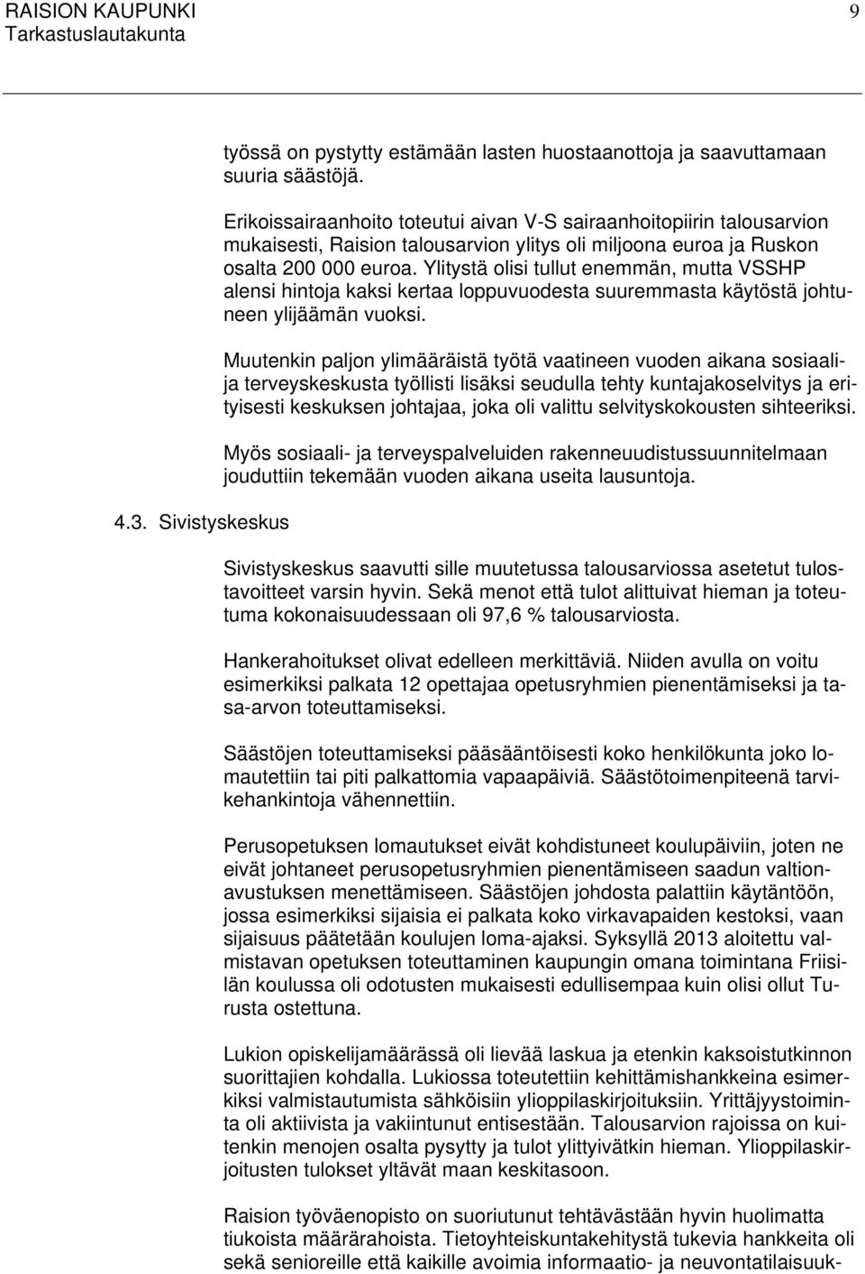 Ylitystä olisi tullut enemmän, mutta VSSHP alensi hintoja kaksi kertaa loppuvuodesta suuremmasta käytöstä johtuneen ylijäämän vuoksi.