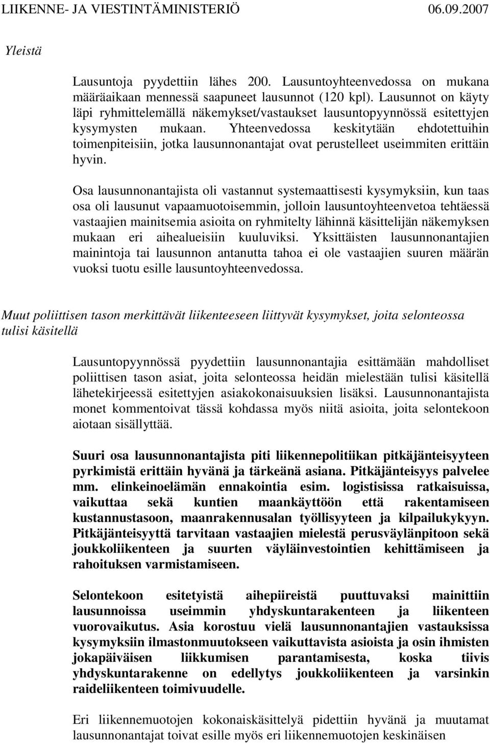 Yhteenvedossa keskitytään ehdotettuihin toimenpiteisiin, jotka lausunnonantajat ovat perustelleet useimmiten erittäin hyvin.