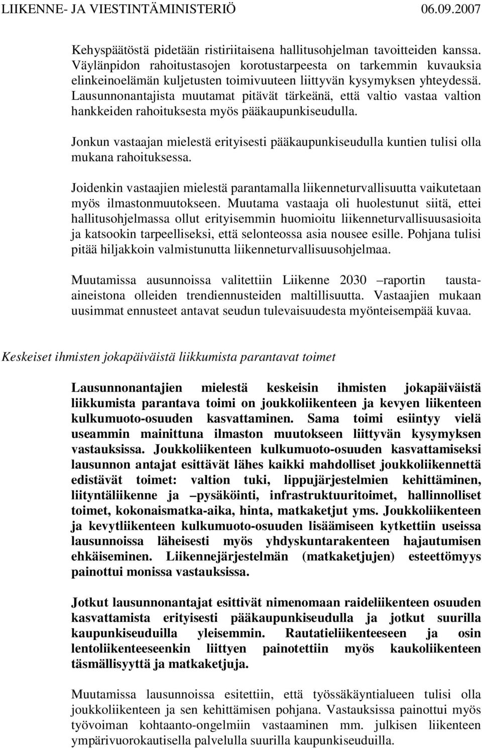 Lausunnonantajista muutamat pitävät tärkeänä, että valtio vastaa valtion hankkeiden rahoituksesta myös pääkaupunkiseudulla.