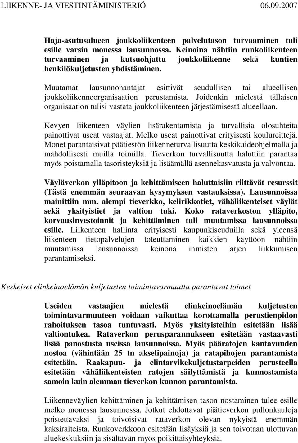 Muutamat lausunnonantajat esittivät seudullisen tai alueellisen joukkoliikenneorganisaation perustamista.