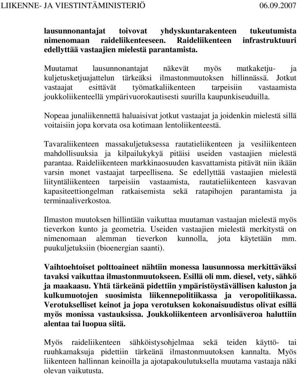 Jotkut vastaajat esittävät työmatkaliikenteen tarpeisiin vastaamista joukkoliikenteellä ympärivuorokautisesti suurilla kaupunkiseuduilla.