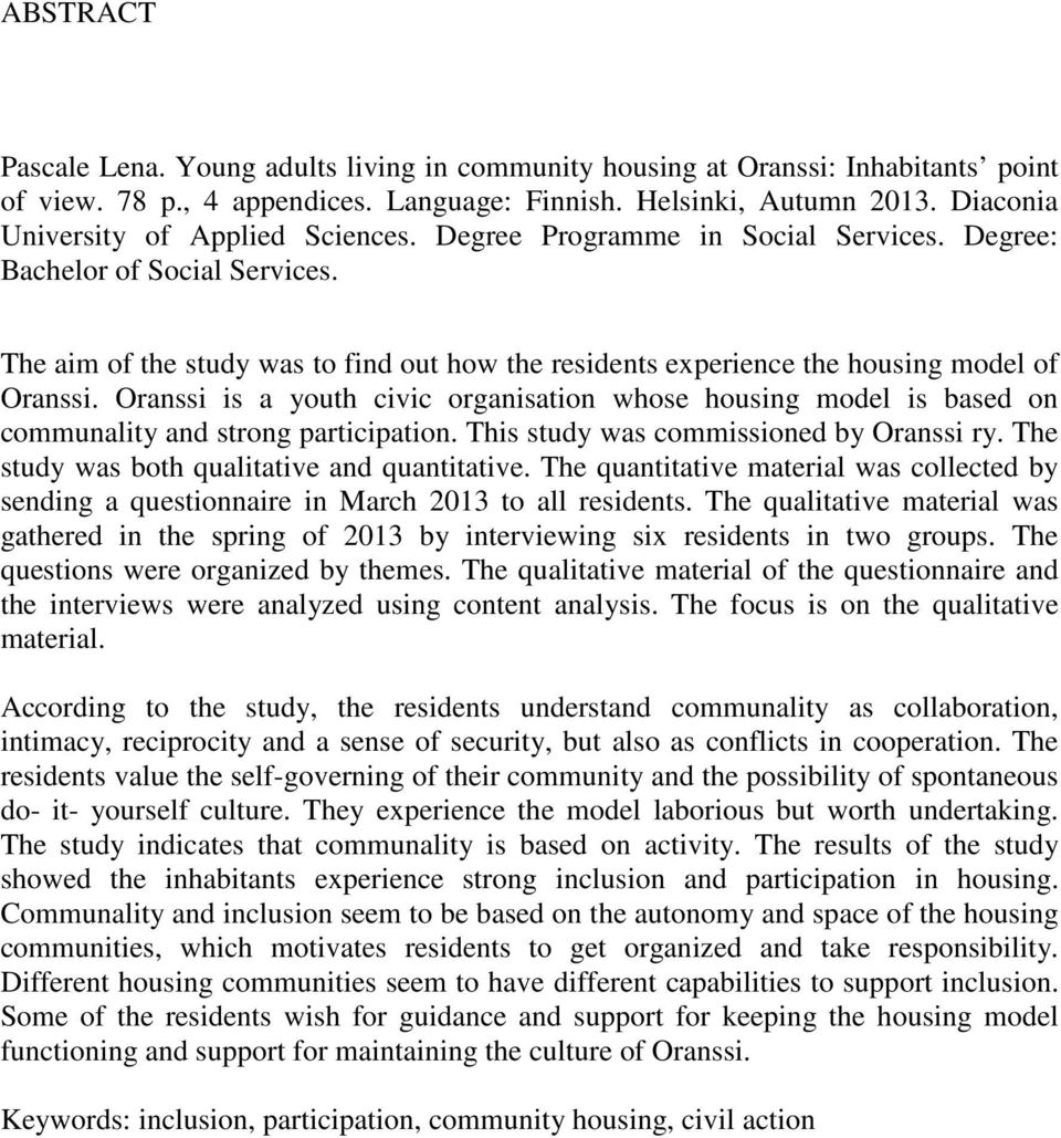 The aim of the study was to find out how the residents experience the housing model of Oranssi.