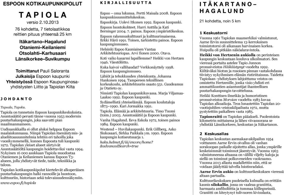 kaupunki Yhteistyössä Espoon Kaupunginosayhdistysten Liitto ja Tapiolan Kilta J O H D A N T O Tapsala, Tapsku. Tapiola on tunnetuin Espoon kaupunkikeskuksista.