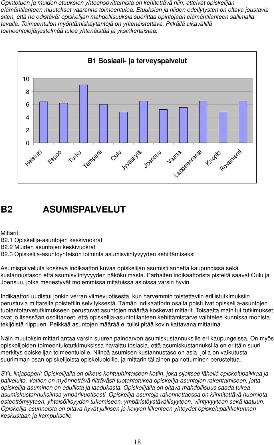 Toimeentulon myöntämiskäytäntöjä on yhtenäistettävä. Pitkällä aikavälillä toimeentulojärjestelmää tulee yhtenäistää ja yksinkertaistaa.