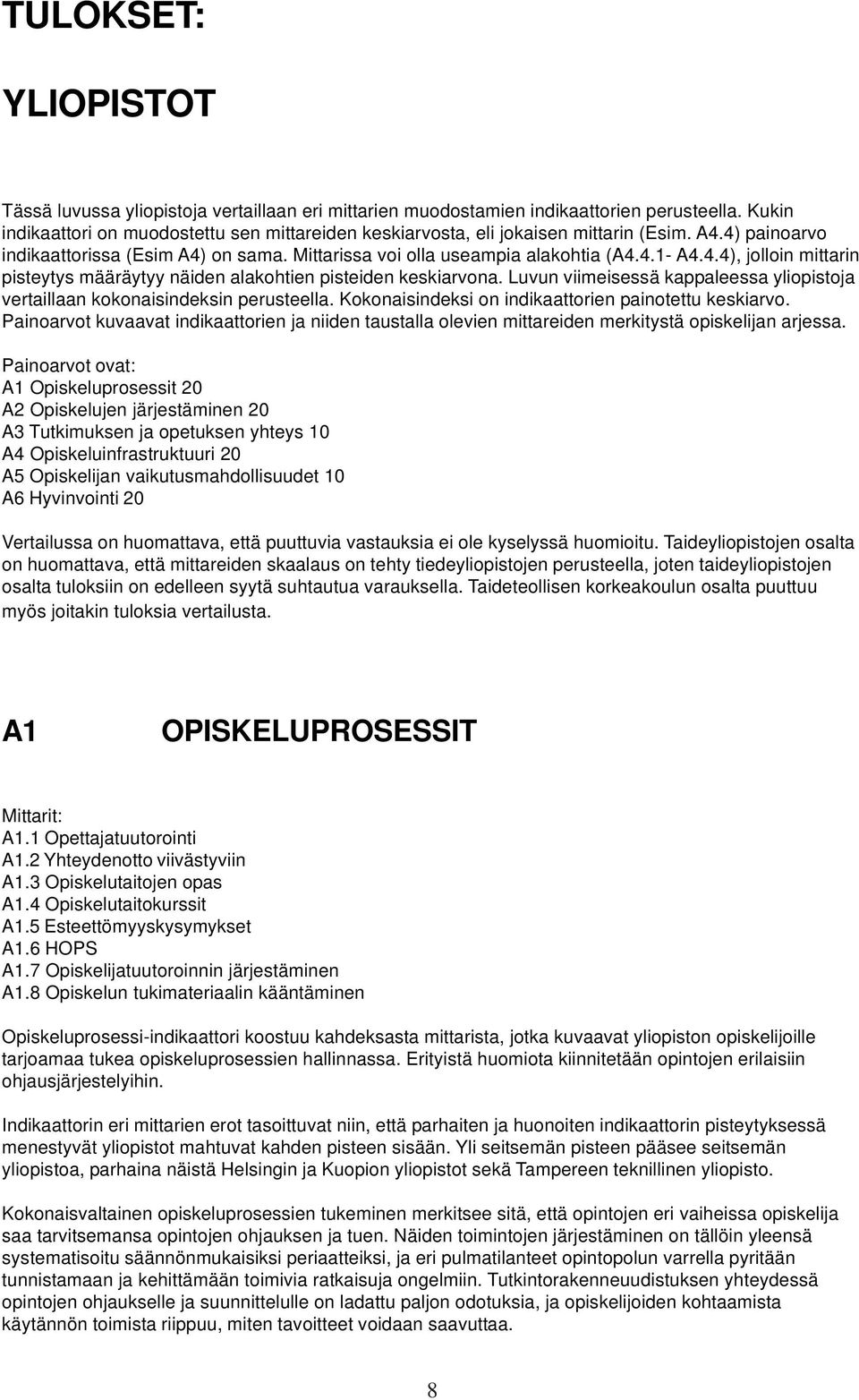 .), jolloin mittarin pisteytys määräytyy näiden alakohtien pisteiden keskiarvona. Luvun viimeisessä kappaleessa yliopistoja vertaillaan kokonaisindeksin perusteella.