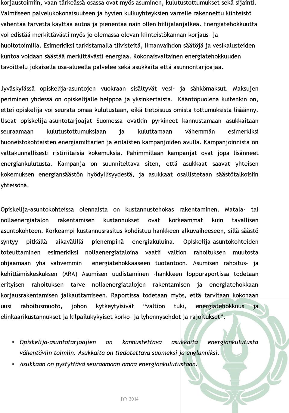 Energiatehokkuutta voi edistää merkittävästi myös jo olemassa olevan kiinteistökannan korjaus- ja huoltotoimilla.