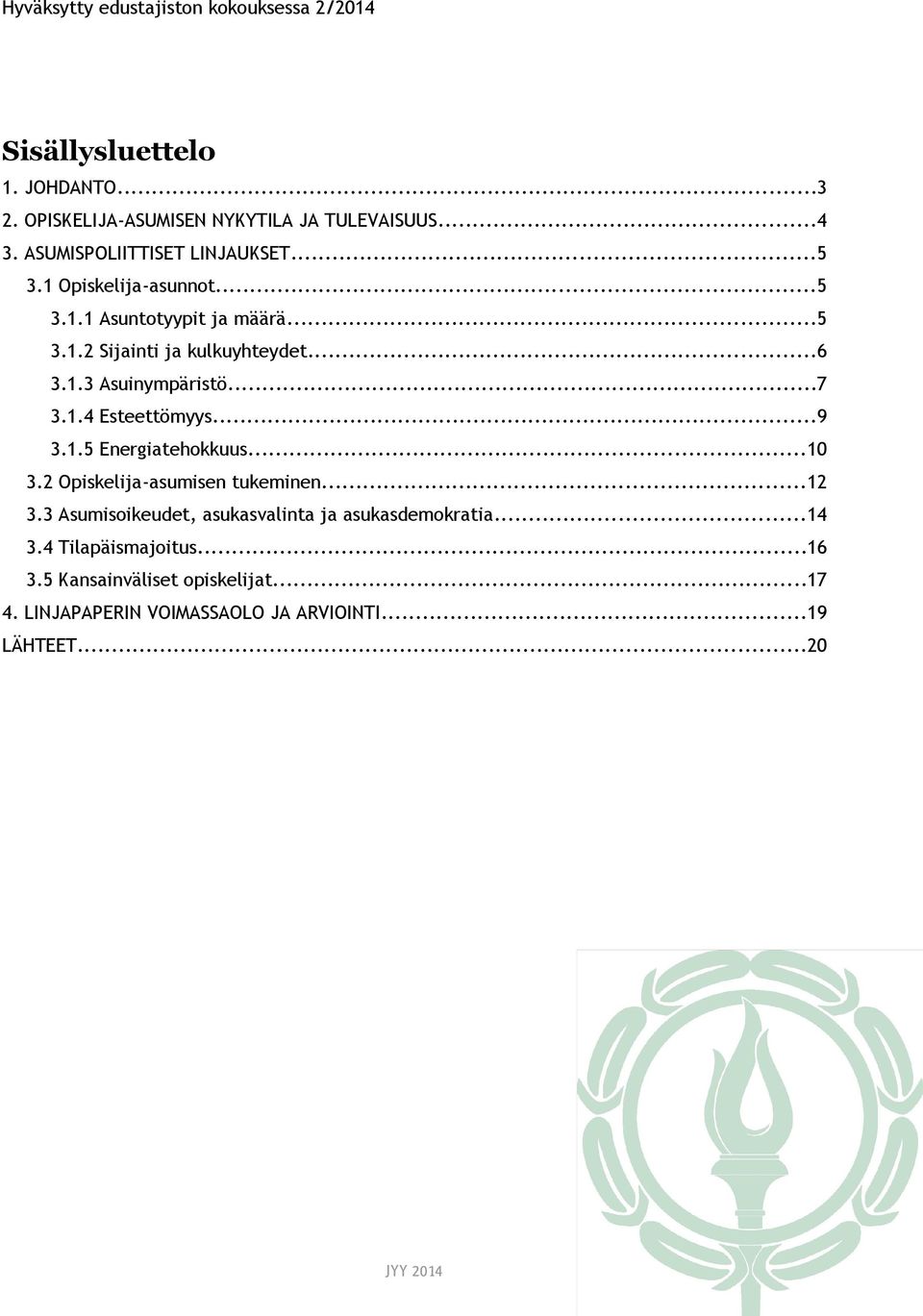 ..7 3.1.4 Esteettömyys...9 3.1.5 Energiatehokkuus...10 3.2 Opiskelija-asumisen tukeminen...12 3.