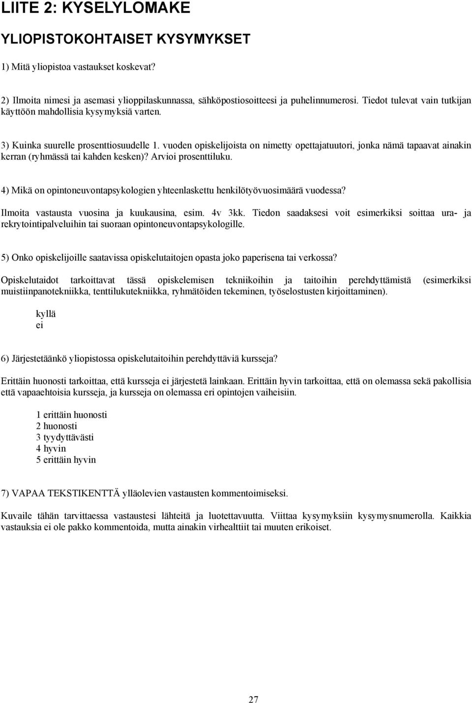 vuoden opiskelijoista on nimetty opettajatuutori, jonka nämä tapaavat ainakin kerran (ryhmässä tai kahden kesken)? Arvioi prosenttiluku.