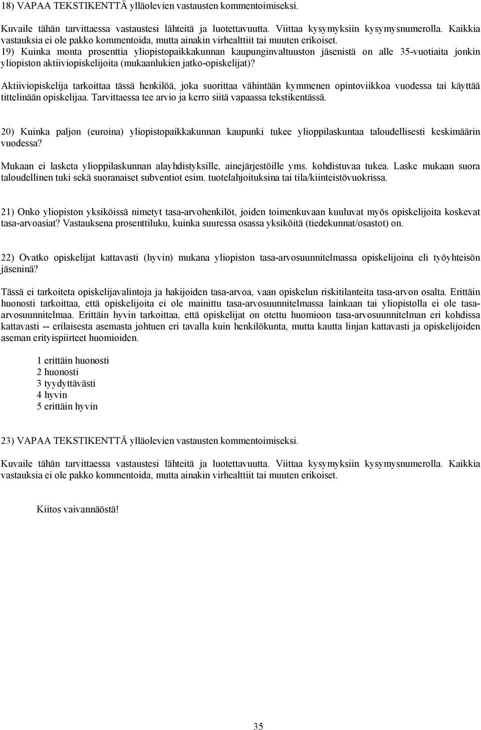 19) Kuinka monta prosenttia yliopistopaikkakunnan kaupunginvaltuuston jäsenistä on alle 35-vuotiaita jonkin yliopiston aktiiviopiskelijoita (mukaanlukien jatko-opiskelijat)?