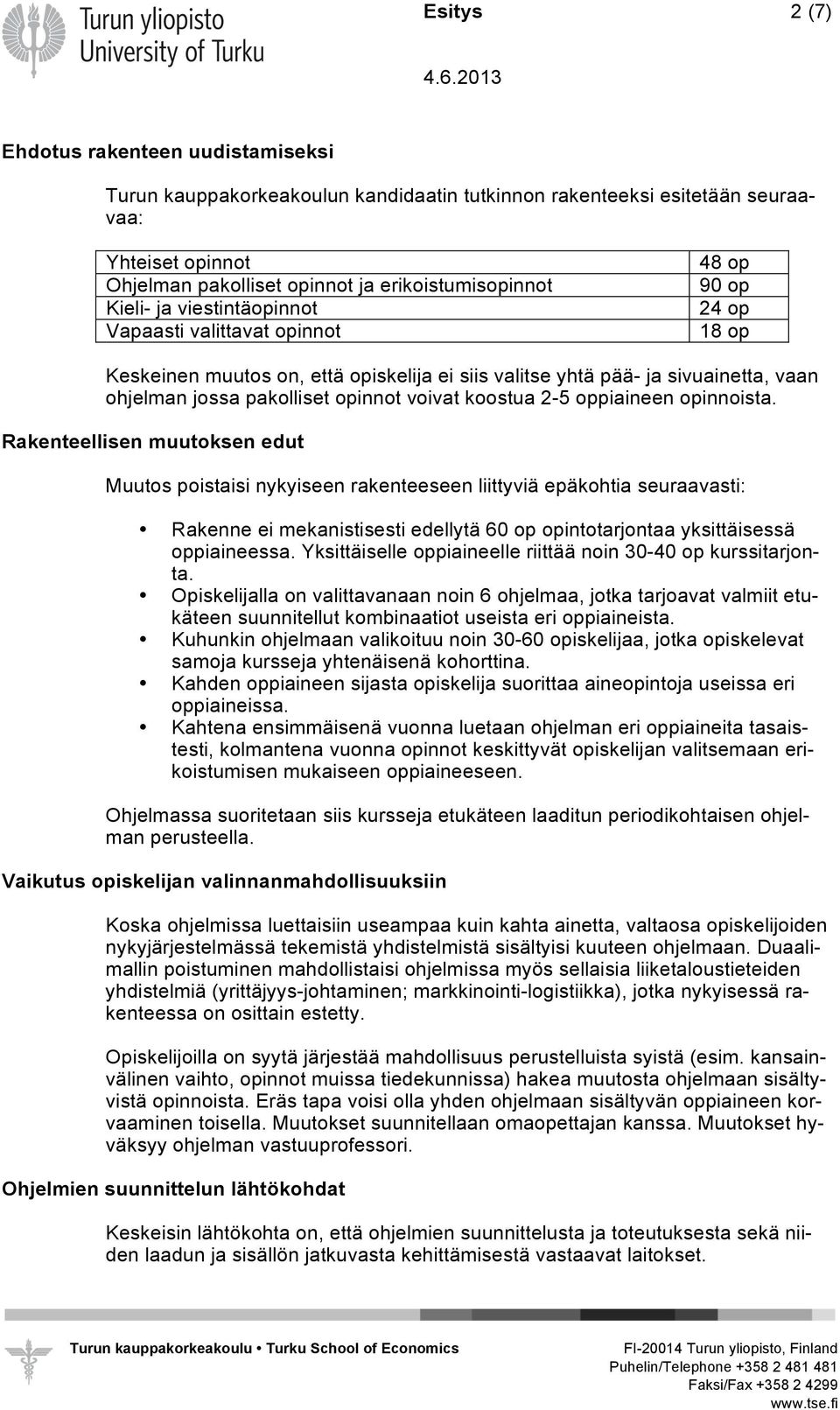 voivat koostua 2-5 oppiaineen opinnoista.