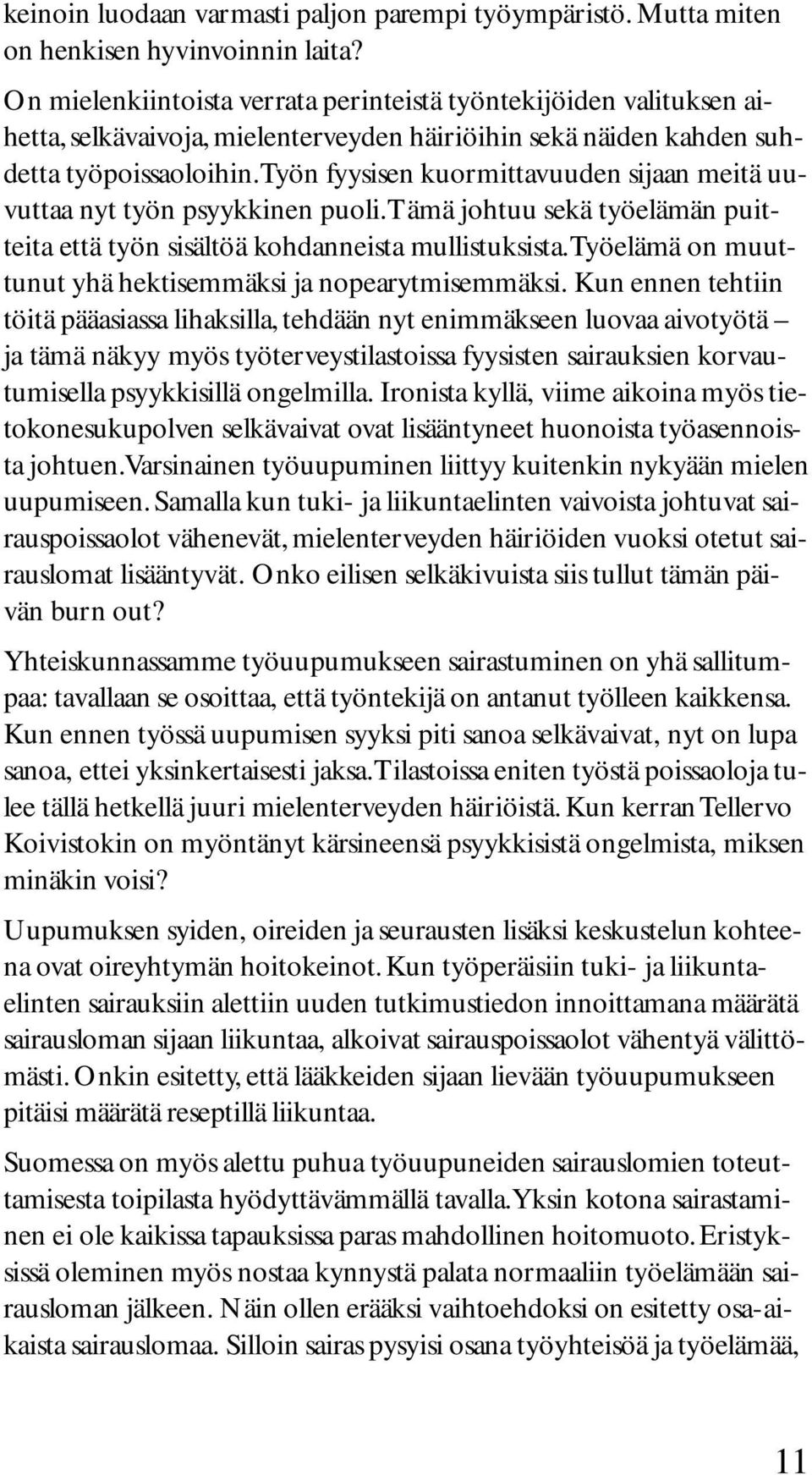 Työn fyysisen kuormittavuuden sijaan meitä uuvuttaa nyt työn psyykkinen puoli. Tämä johtuu sekä työelämän puitteita että työn sisältöä kohdanneista mullistuksista.