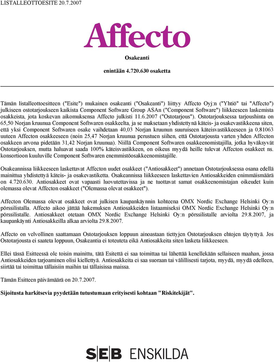 ("Component Software") liikkeeseen laskemista osakkeista, jota koskevan aikomuksensa Affecto julkisti 11.6.2007 ("Ostotarjous").