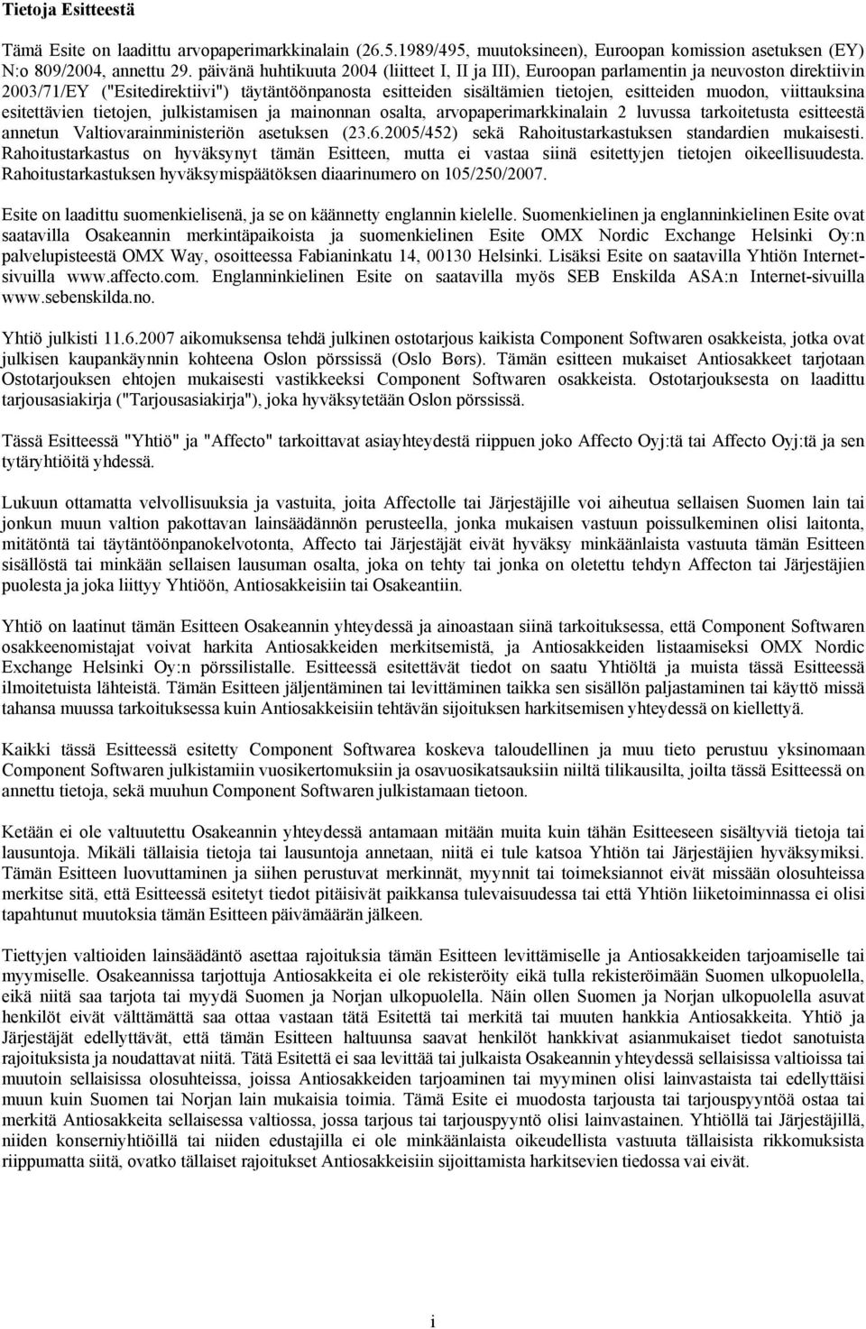 viittauksina esitettävien tietojen, julkistamisen ja mainonnan osalta, arvopaperimarkkinalain 2 luvussa tarkoitetusta esitteestä annetun Valtiovarainministeriön asetuksen (23.6.