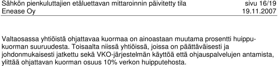 Toisaalta niissä yhtiöissä, joissa on päättäväisesti ja johdonmukaisesti jatkettu sekä