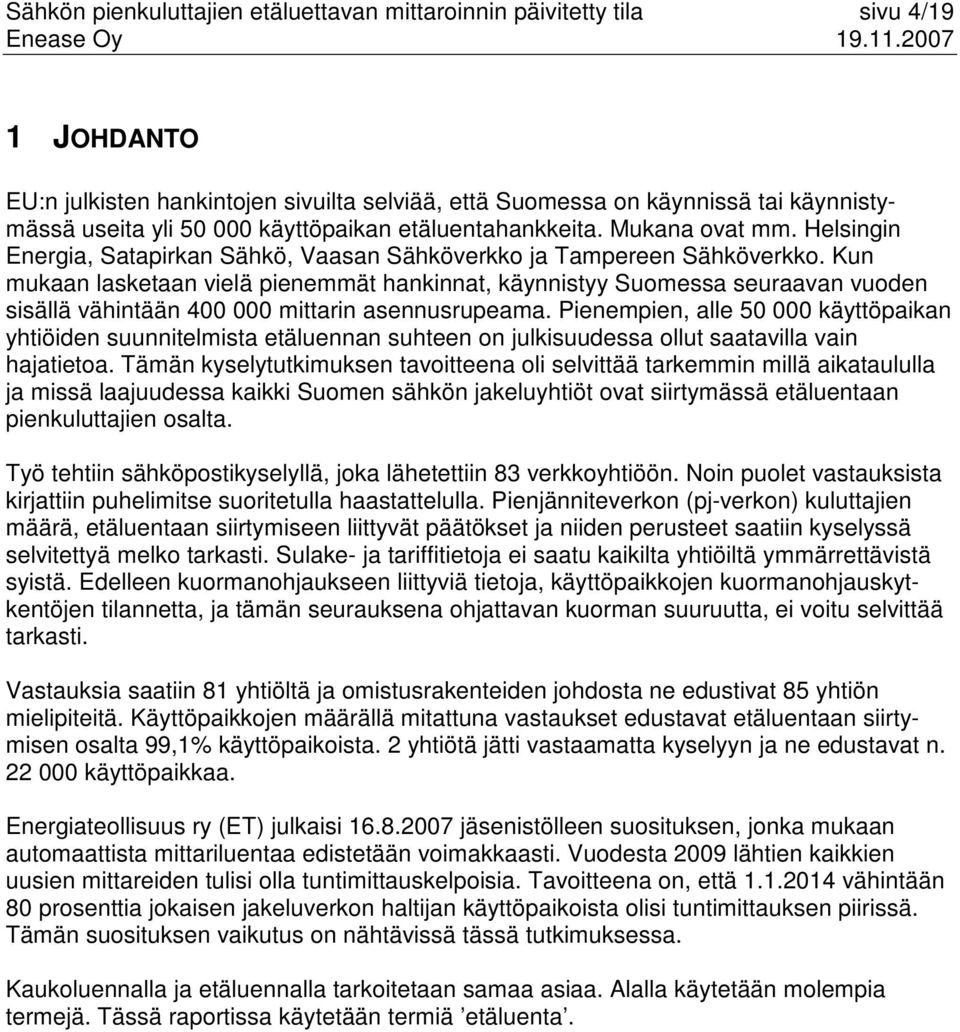 Kun mukaan lasketaan vielä pienemmät hankinnat, käynnistyy Suomessa seuraavan vuoden sisällä vähintään 400 000 mittarin asennusrupeama.