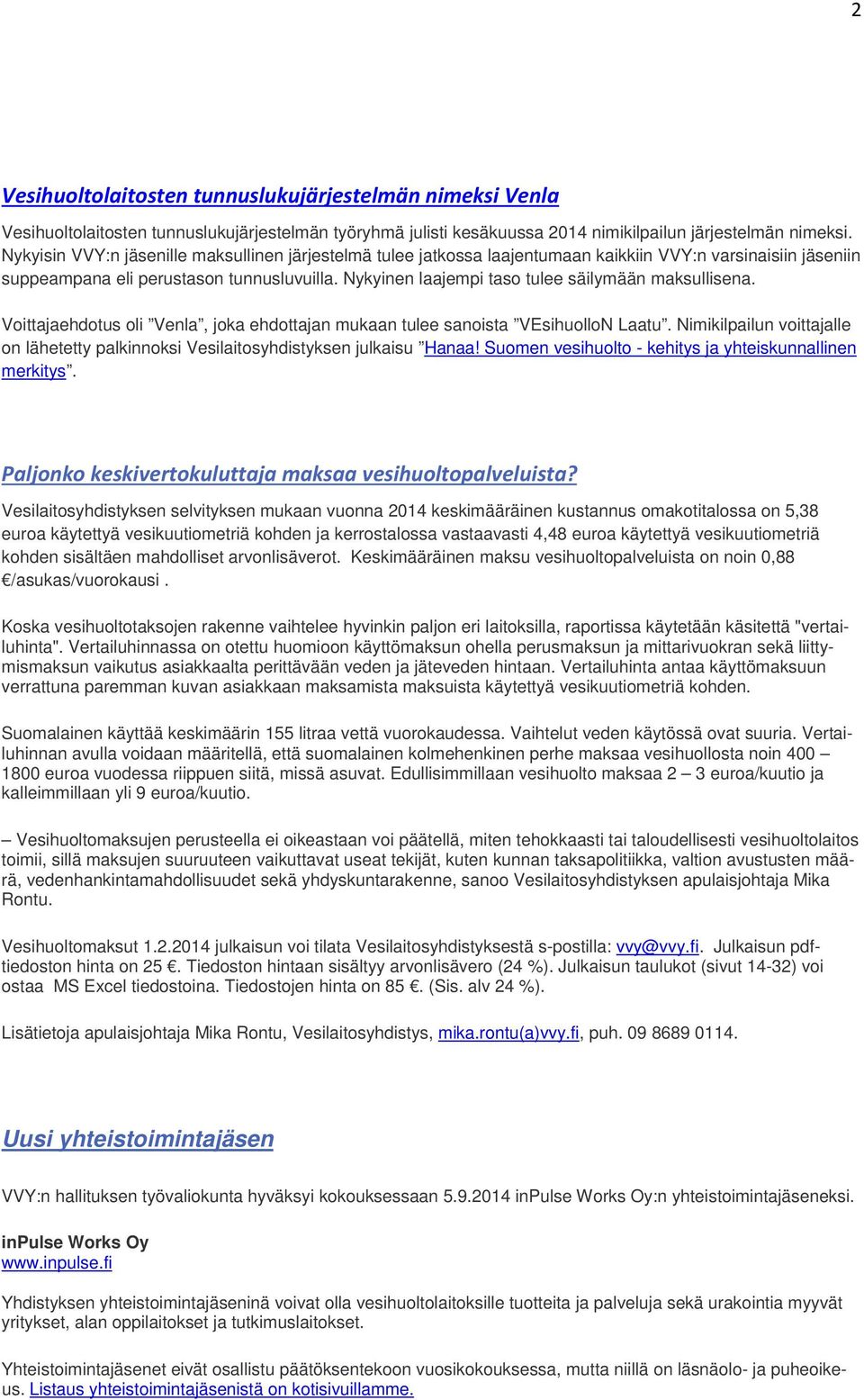 Nykyinen laajempi taso tulee säilymään maksullisena. Voittajaehdotus oli Venla, joka ehdottajan mukaan tulee sanoista VEsihuolloN Laatu.