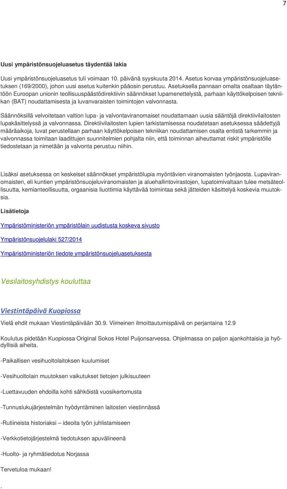 Asetuksella pannaan omalta osaltaan täytäntöön Euroopan unionin teollisuuspäästödirektiivin säännökset lupamenettelystä, parhaan käyttökelpoisen tekniikan (BAT) noudattamisesta ja luvanvaraisten