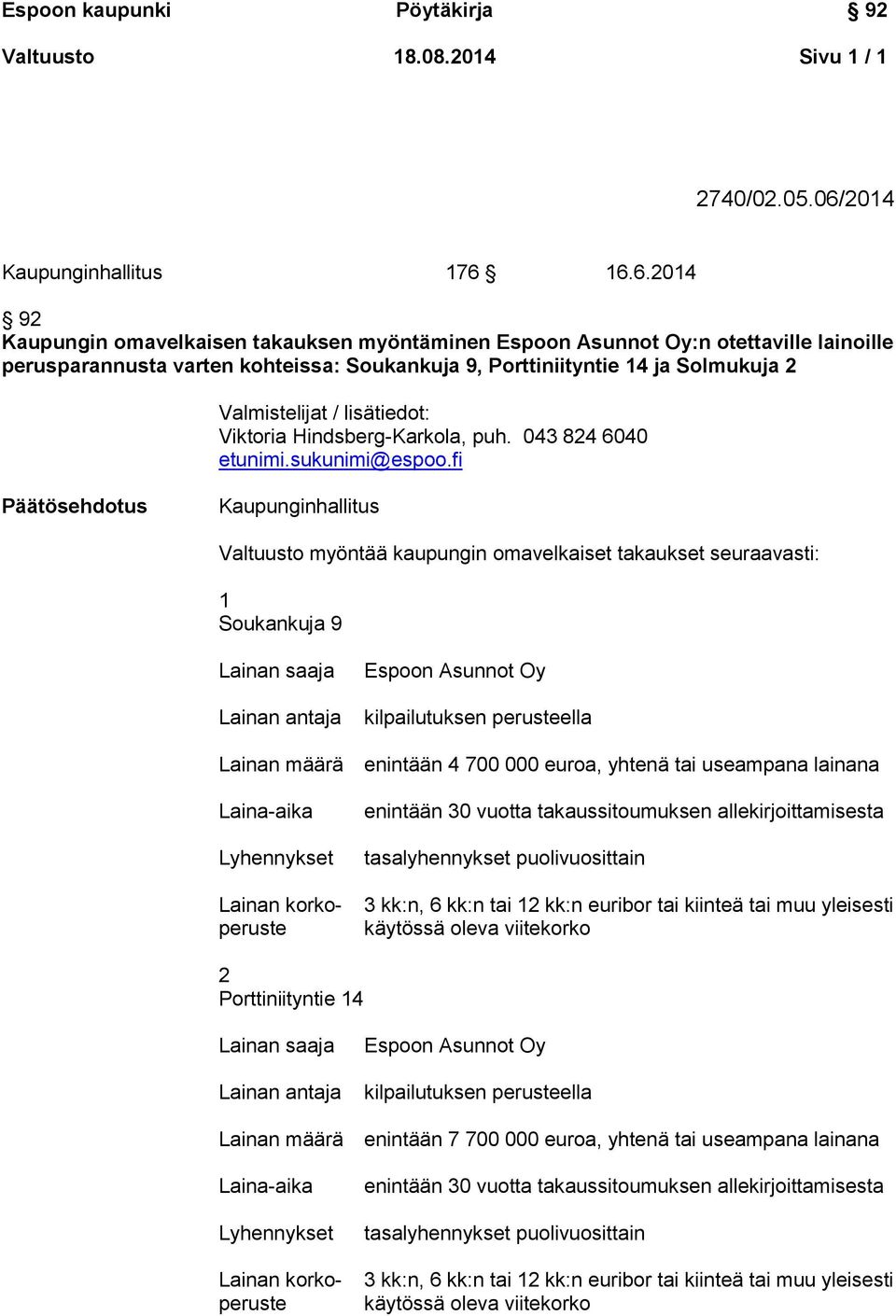 16.6.2014 92 Kaupungin omavelkaisen takauksen myöntäminen :n otettaville lainoille perusparannusta varten kohteissa: Soukankuja 9, Porttiniityntie 14