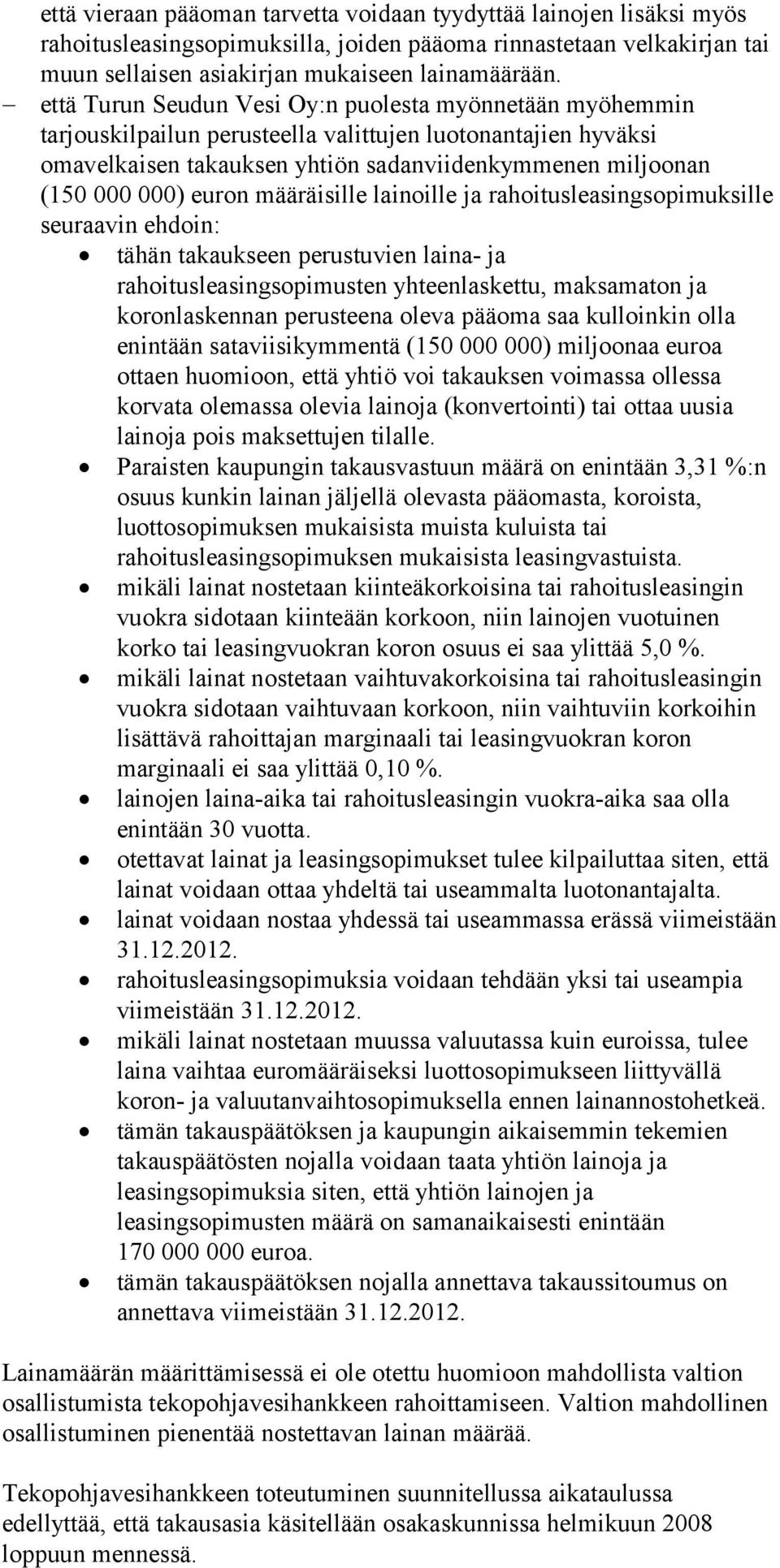 euron määräisille lainoille ja rahoitusleasingsopimuksille seuraavin ehdoin: tähän takaukseen perustuvien laina- ja rahoitusleasingsopimusten yhteenlaskettu, maksamaton ja koronlaskennan perusteena