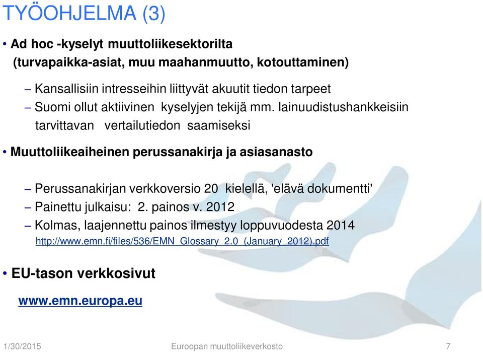 lainuudistushankkeisiin tarvittavan vertailutiedon saamiseksi Muuttoliikeaiheinen perussanakirja ja asiasanasto Perussanakirjan verkkoversio 20 kielellä,