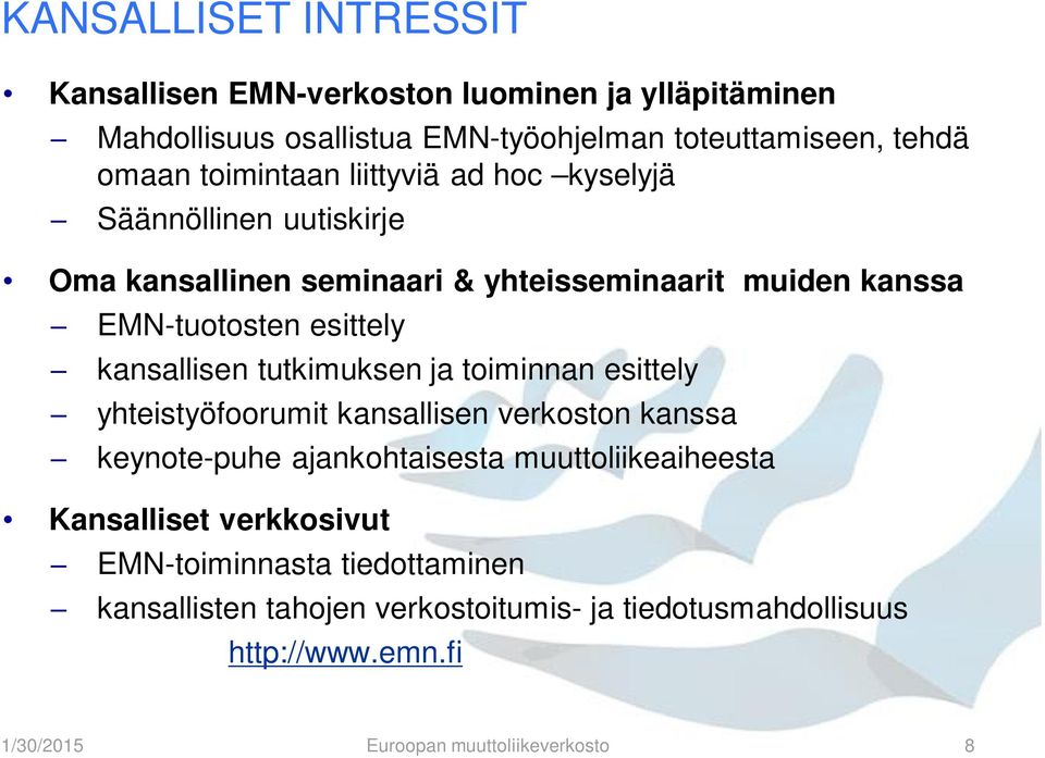 kansallisen tutkimuksen ja toiminnan esittely yhteistyöfoorumit kansallisen verkoston kanssa keynote-puhe ajankohtaisesta muuttoliikeaiheesta