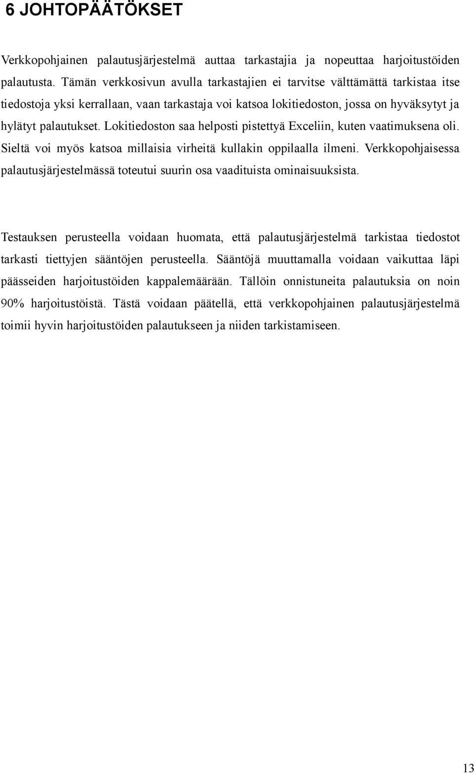 Lokitiedoston saa helposti pistettyä Exceliin, kuten vaatimuksena oli. Sieltä voi myös katsoa millaisia virheitä kullakin oppilaalla ilmeni.