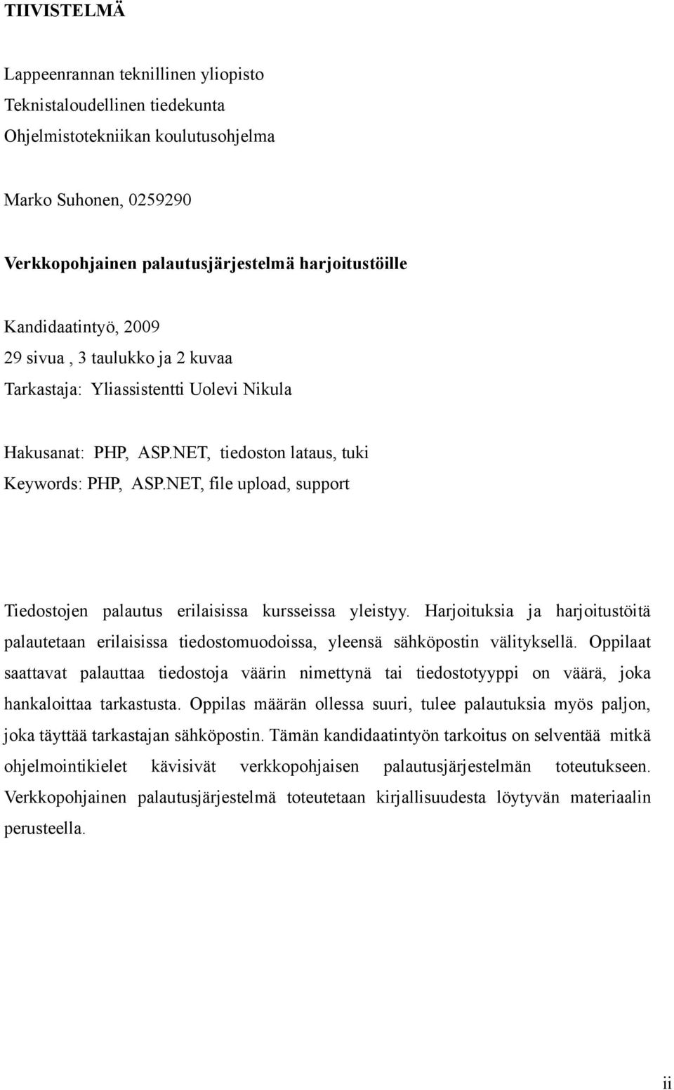 NET, file upload, support Tiedostojen palautus erilaisissa kursseissa yleistyy. Harjoituksia ja harjoitustöitä palautetaan erilaisissa tiedostomuodoissa, yleensä sähköpostin välityksellä.