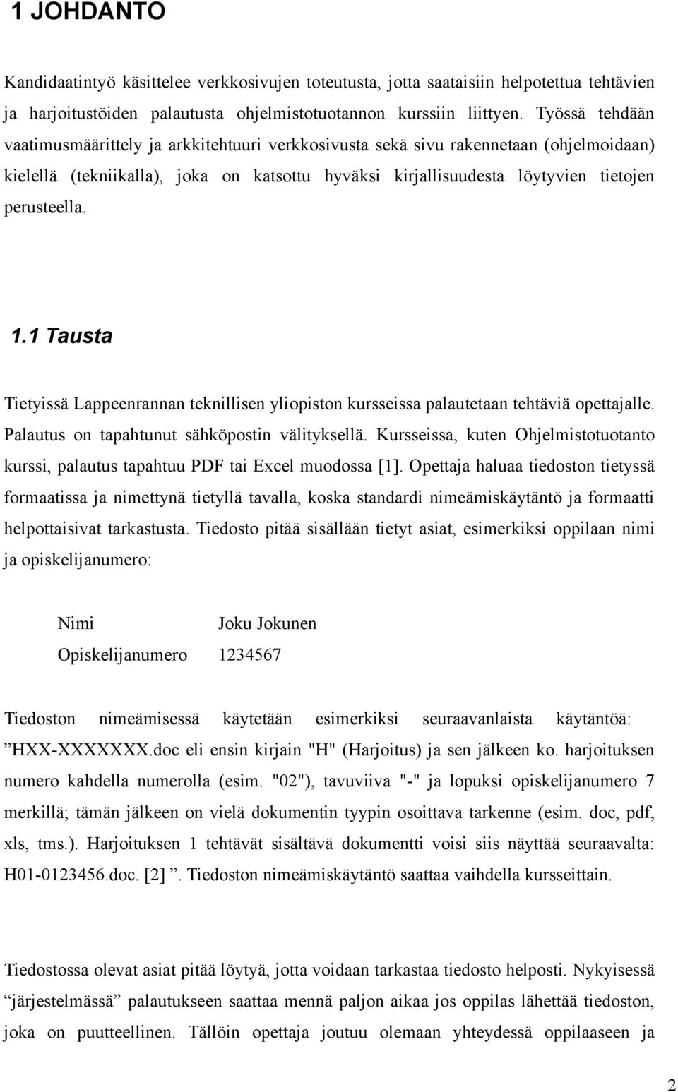 1.1 Tausta Tietyissä Lappeenrannan teknillisen yliopiston kursseissa palautetaan tehtäviä opettajalle. Palautus on tapahtunut sähköpostin välityksellä.