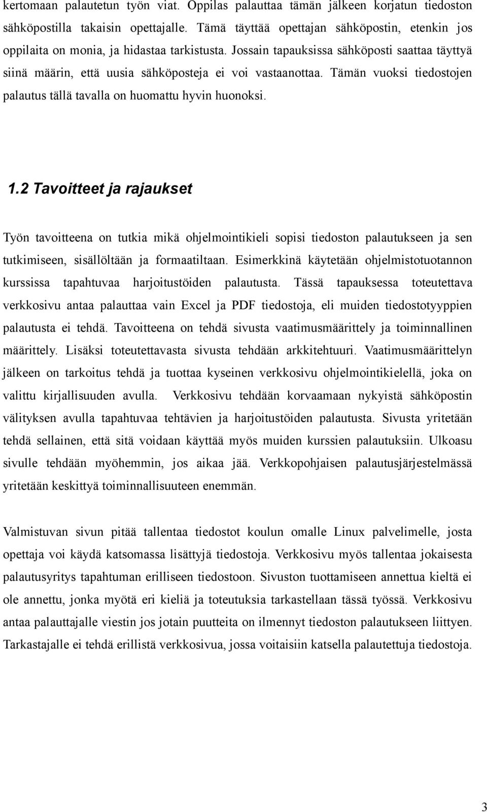 Tämän vuoksi tiedostojen palautus tällä tavalla on huomattu hyvin huonoksi. 1.