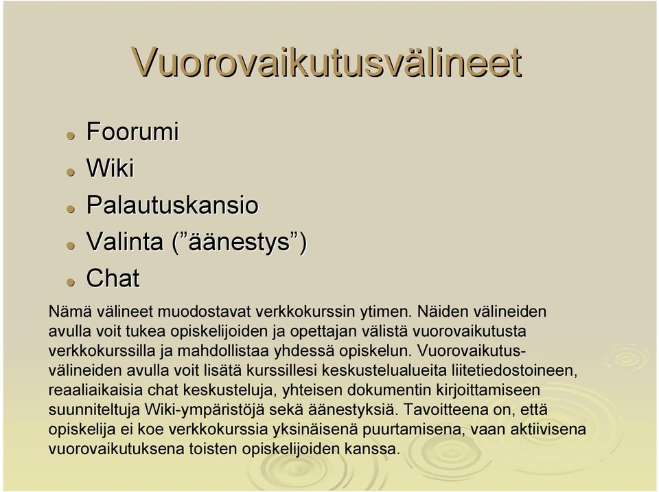 Vuorovaikutusvälineiden avulla voit lisätä kurssillesi keskustelualueita liitetiedostoineen, reaaliaikaisia chat keskusteluja, yhteisen dokumentin