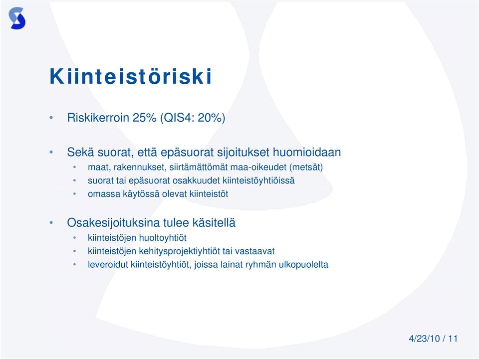 omassa käytössä olevat kiinteistöt Osakesijoituksina tulee käsitellä kiinteistöjen huoltoyhtiöt