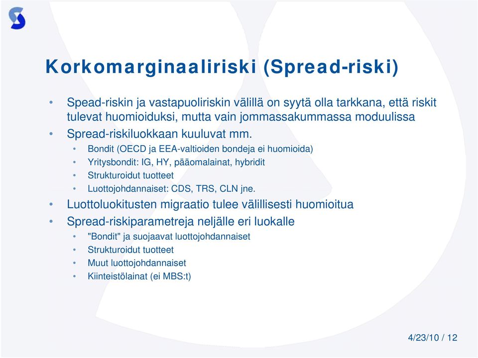 Bondit (OECD ja EEA-valtioiden bondeja ei huomioida) Yritysbondit: IG, HY, pääomalainat, hybridit Strukturoidut tuotteet Luottojohdannaiset: CDS,