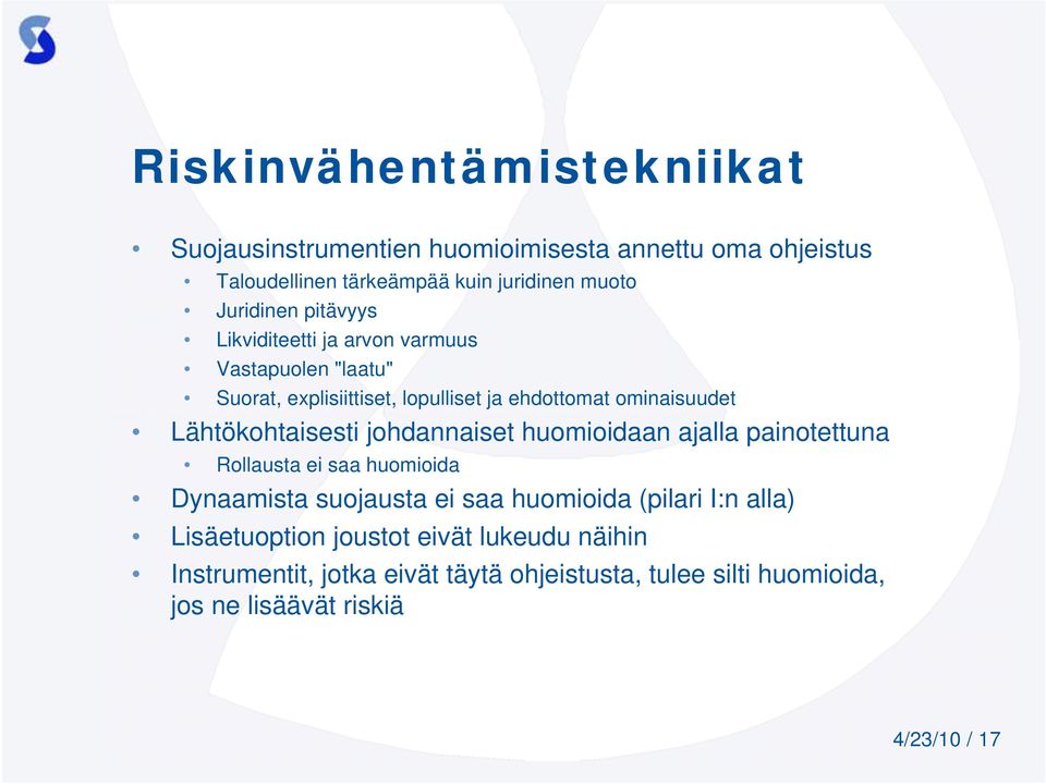 Lähtökohtaisesti johdannaiset huomioidaan ajalla painotettuna Rollausta ei saa huomioida Dynaamista suojausta ei saa huomioida (pilari I:n