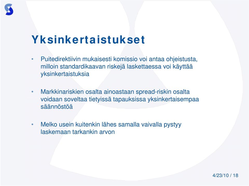 ainoastaan spread-riskin osalta voidaan soveltaa tietyissä tapauksissa yksinkertaisempaa